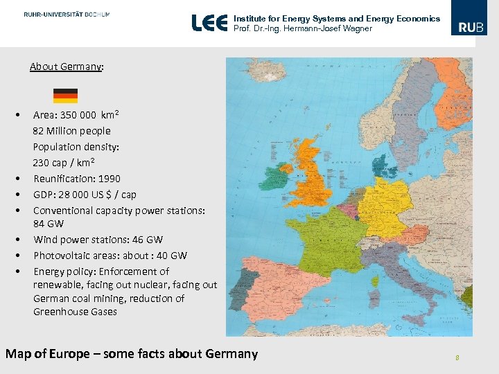 Institute for Energy Systems and Energy Economics Prof. Dr. -Ing. Hermann-Josef Wagner About Germany: