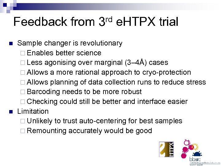 Feedback from 3 rd e. HTPX trial n n Sample changer is revolutionary ¨