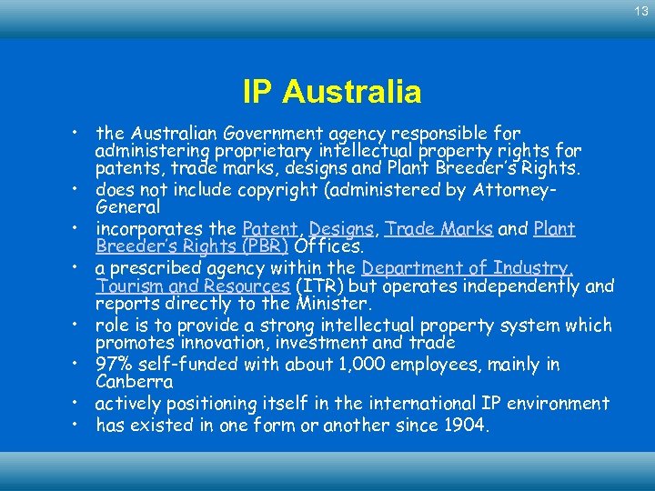 13 IP Australia • the Australian Government agency responsible for administering proprietary intellectual property