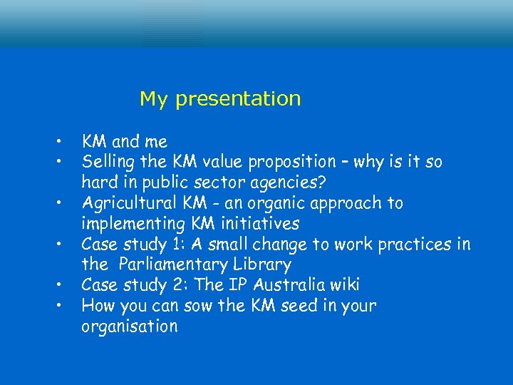 My presentation • • • KM and me Selling the KM value proposition –