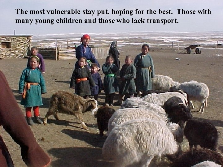 The most vulnerable stay put, hoping for the best. Those with many young children