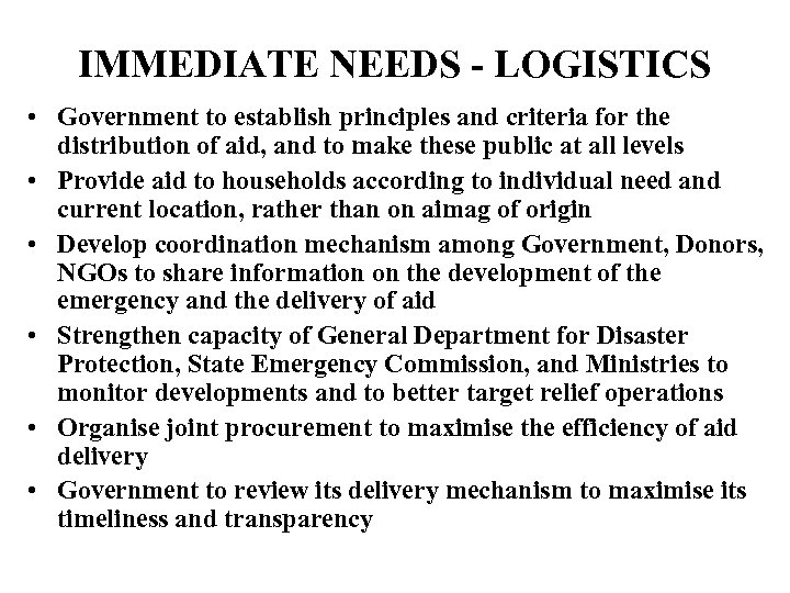 IMMEDIATE NEEDS - LOGISTICS • Government to establish principles and criteria for the distribution