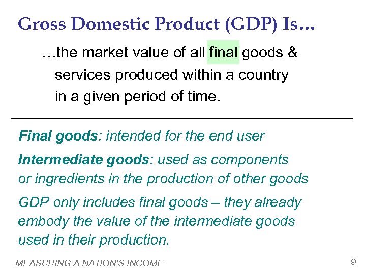 Gross Domestic Product (GDP) Is… …the market value of all final goods & services