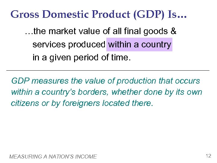 Gross Domestic Product (GDP) Is… …the market value of all final goods & services