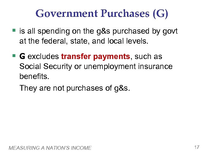 Government Purchases (G) § is all spending on the g&s purchased by govt at