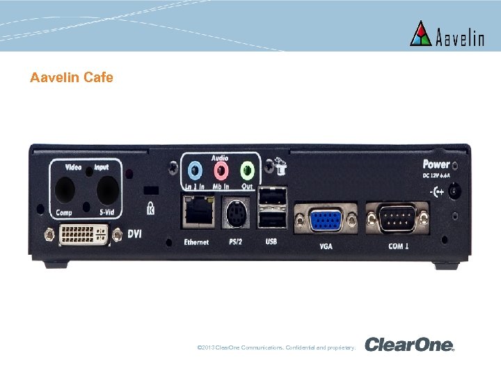 Aavelin Cafe © 2013 Clear. One Communications. Confidential and proprietary. 