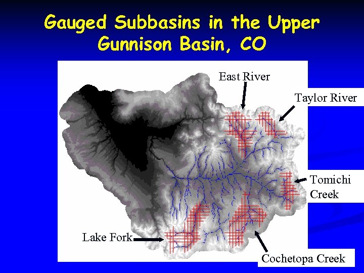 Gauged Subbasins in the Upper Gunnison Basin, CO East River Taylor River Tomichi Creek