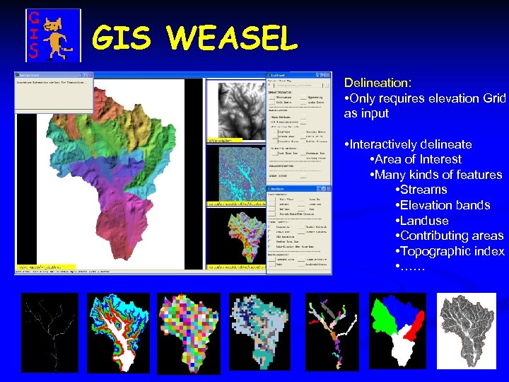 GIS WEASEL Delineation: • Only requires elevation Grid as input • Interactively delineate •