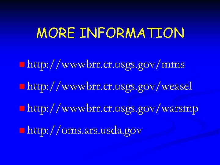 MORE INFORMATION n http: //wwwbrr. cr. usgs. gov/mms n http: //wwwbrr. cr. usgs. gov/weasel