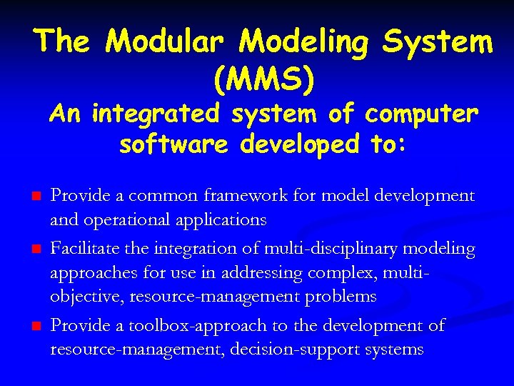 The Modular Modeling System (MMS) An integrated system of computer software developed to: n