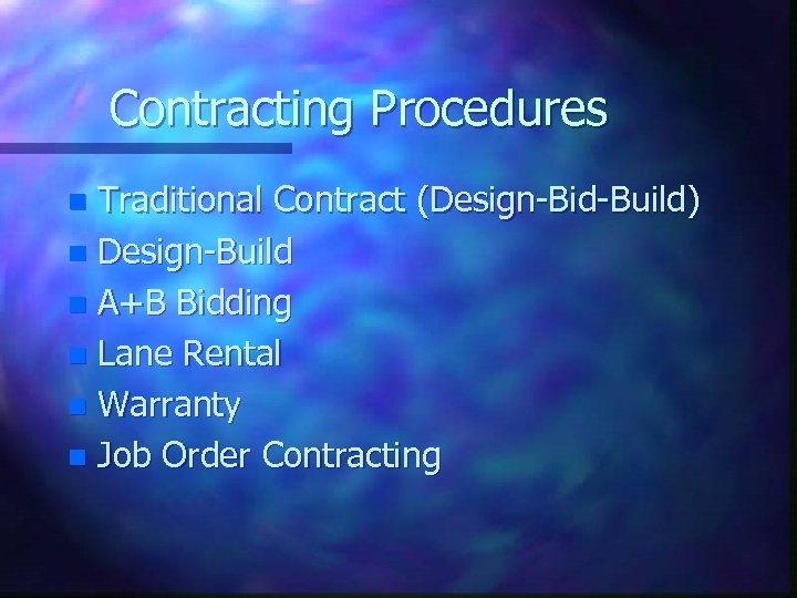 Contracting Procedures Traditional Contract (Design-Bid-Build) n Design-Build n A+B Bidding n Lane Rental n