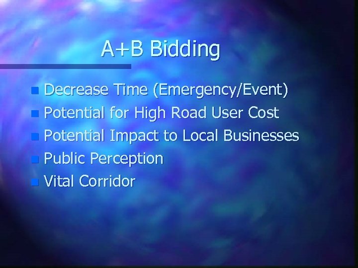 A+B Bidding Decrease Time (Emergency/Event) n Potential for High Road User Cost n Potential