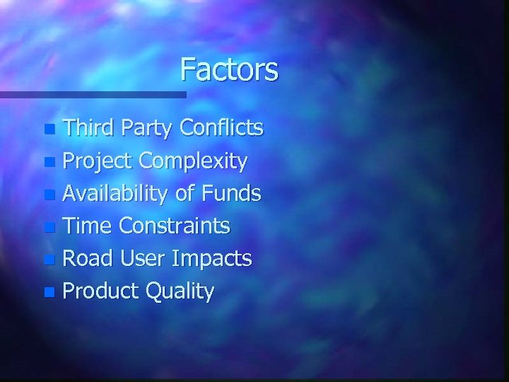 Factors Third Party Conflicts n Project Complexity n Availability of Funds n Time Constraints