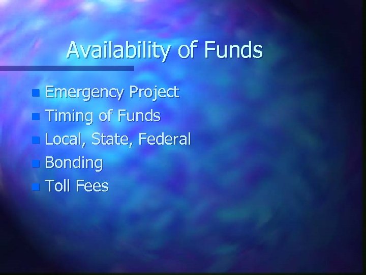 Availability of Funds Emergency Project n Timing of Funds n Local, State, Federal n