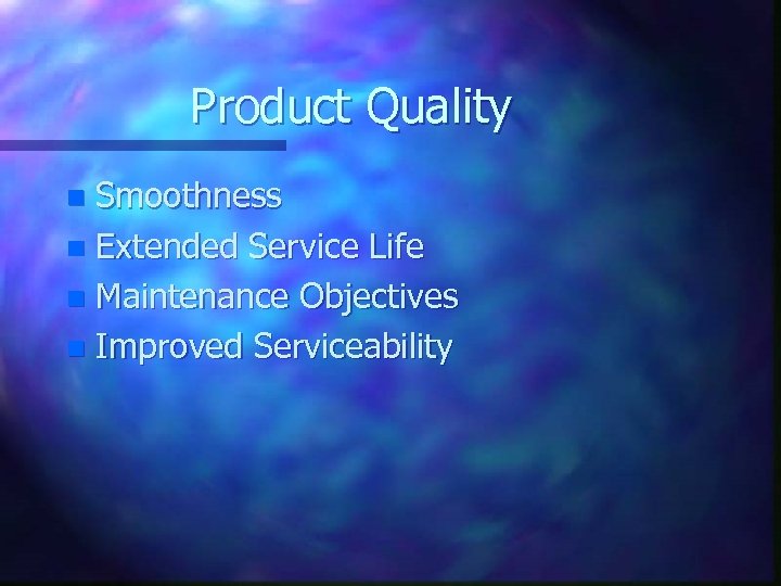 Product Quality Smoothness n Extended Service Life n Maintenance Objectives n Improved Serviceability n