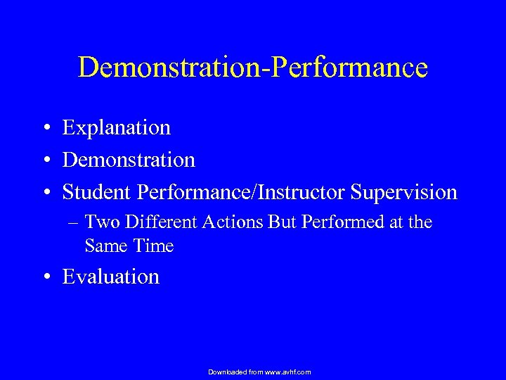 Demonstration-Performance • Explanation • Demonstration • Student Performance/Instructor Supervision – Two Different Actions But