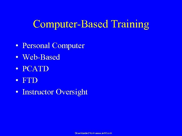Computer-Based Training • • • Personal Computer Web-Based PCATD FTD Instructor Oversight Downloaded from