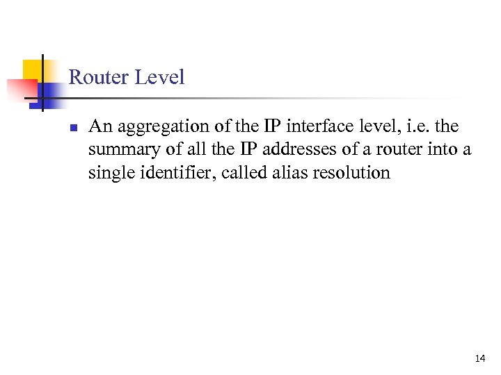 Router Level n An aggregation of the IP interface level, i. e. the summary