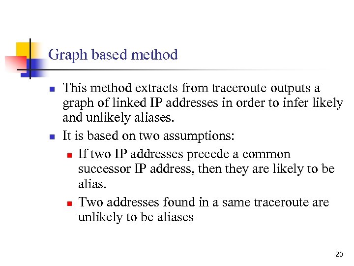 Graph based method n n This method extracts from traceroute outputs a graph of