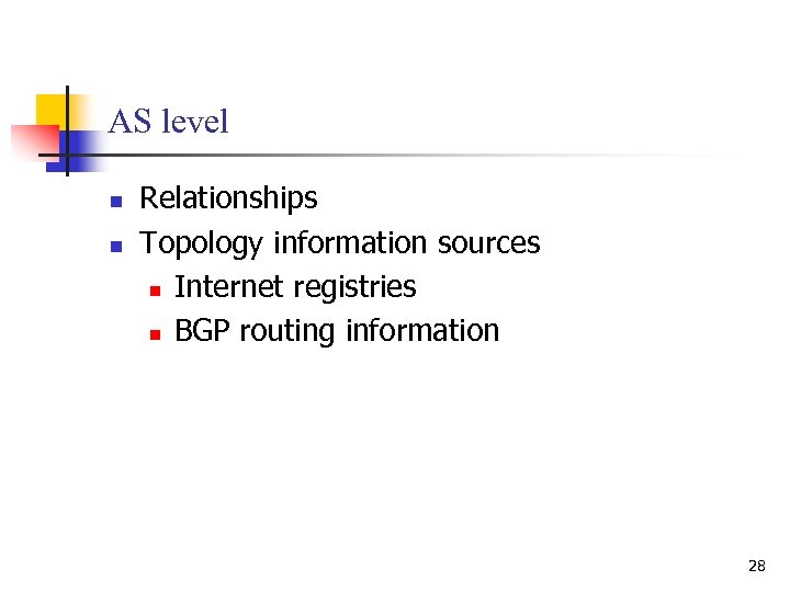 AS level n n Relationships Topology information sources n Internet registries n BGP routing