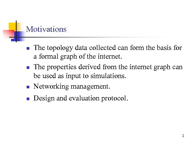 Motivations n The topology data collected can form the basis for a formal graph
