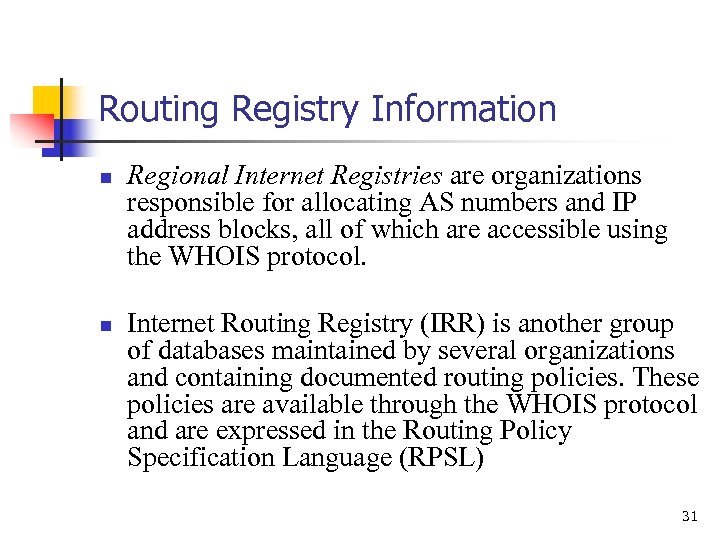 Routing Registry Information n n Regional Internet Registries are organizations responsible for allocating AS