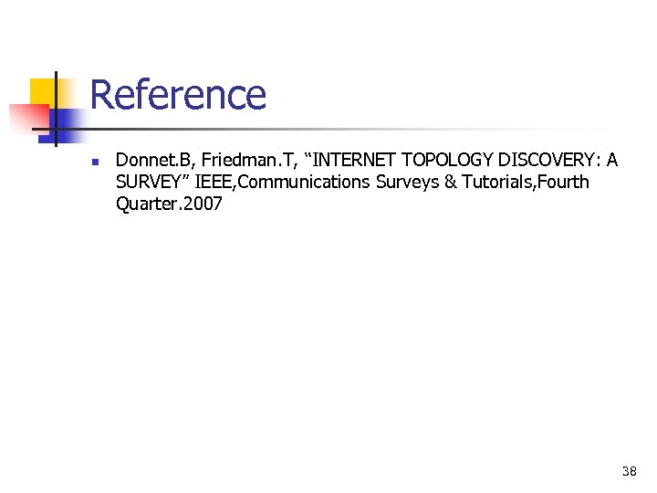 Reference n Donnet. B, Friedman. T, “INTERNET TOPOLOGY DISCOVERY: A SURVEY” IEEE, Communications Surveys