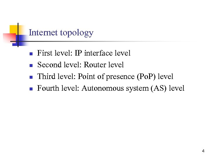 Internet topology n n First level: IP interface level Second level: Router level Third