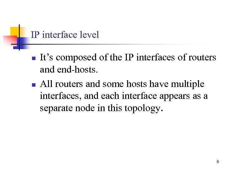 IP interface level n n It’s composed of the IP interfaces of routers and