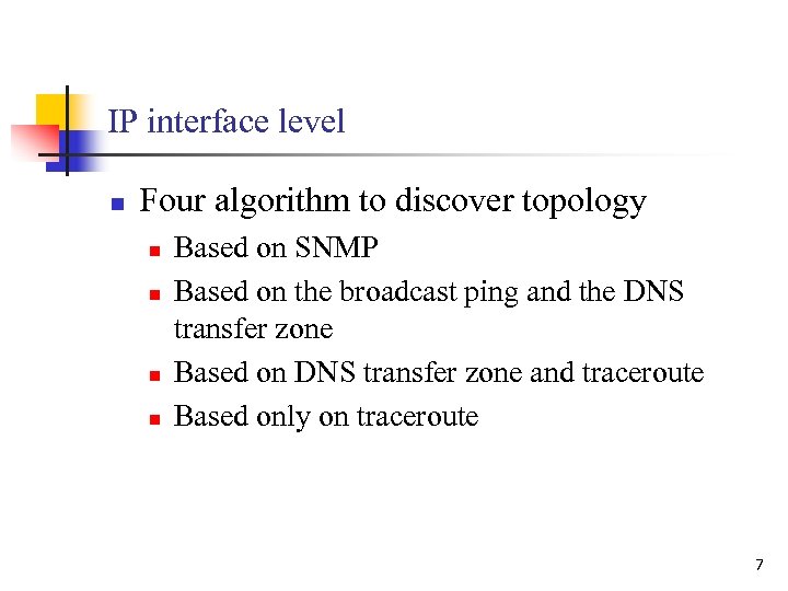 IP interface level n Four algorithm to discover topology n n Based on SNMP