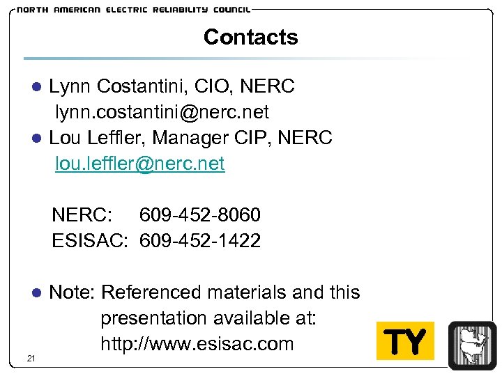 Contacts ● Lynn Costantini, CIO, NERC lynn. costantini@nerc. net ● Lou Leffler, Manager CIP,