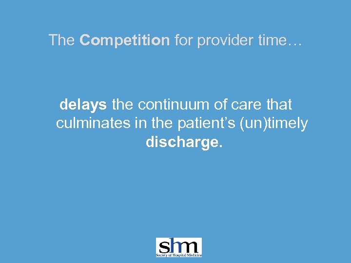 The Competition for provider time… delays the continuum of care that culminates in the