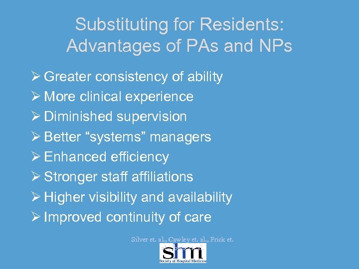 Substituting for Residents: Advantages of PAs and NPs Ø Greater consistency of ability Ø