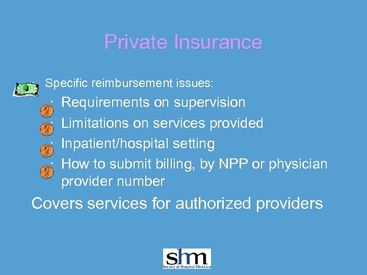 Private Insurance · Specific reimbursement issues: · · Requirements on supervision Limitations on services