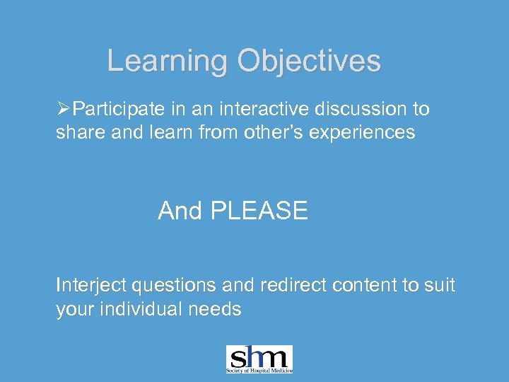 Learning Objectives ØParticipate in an interactive discussion to share and learn from other’s experiences