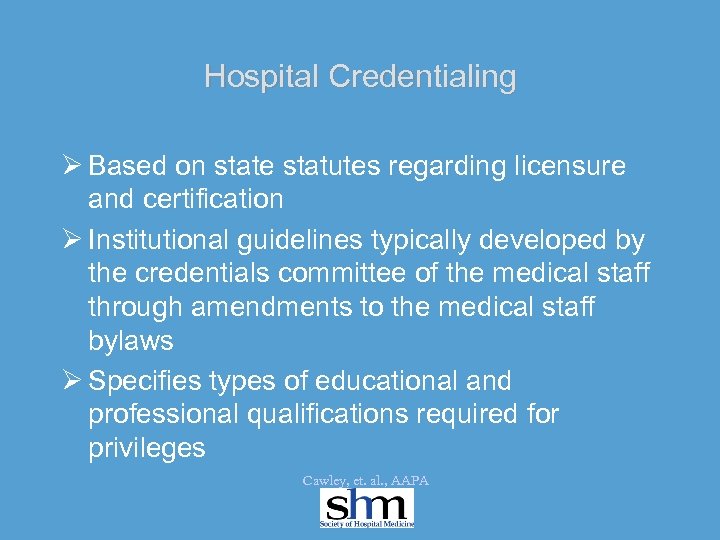 Hospital Credentialing Ø Based on state statutes regarding licensure and certification Ø Institutional guidelines