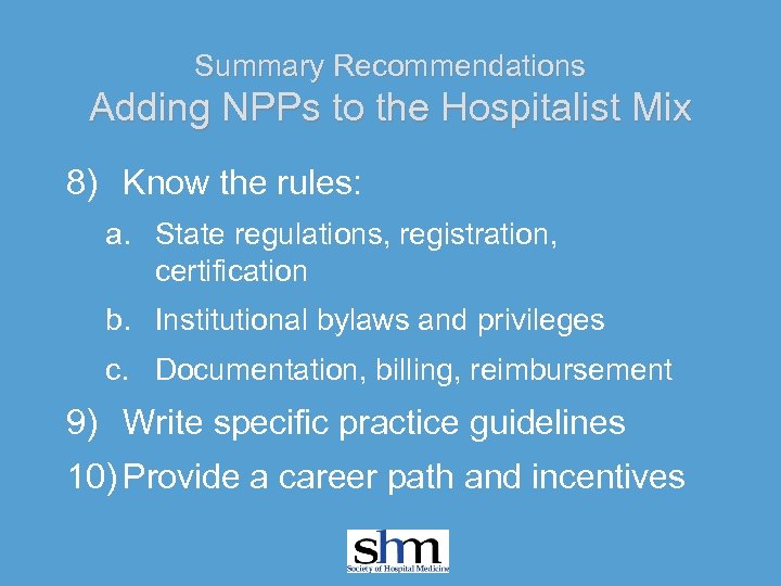 Summary Recommendations Adding NPPs to the Hospitalist Mix 8) Know the rules: a. State