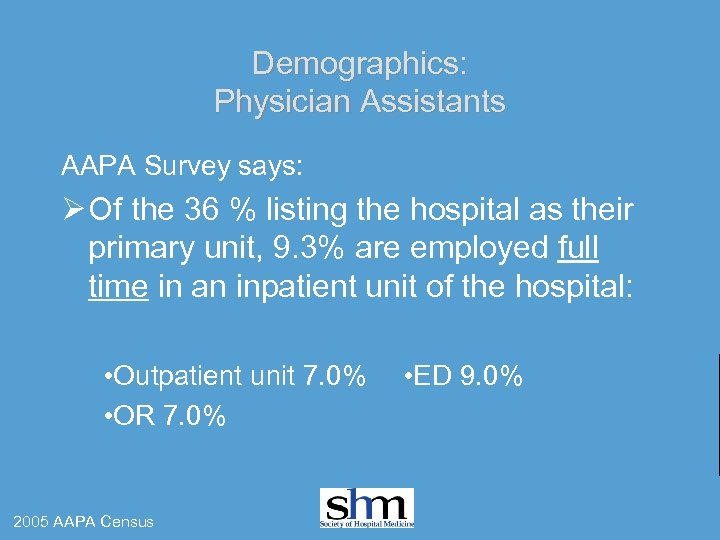 Demographics: Physician Assistants AAPA Survey says: Ø Of the 36 % listing the hospital