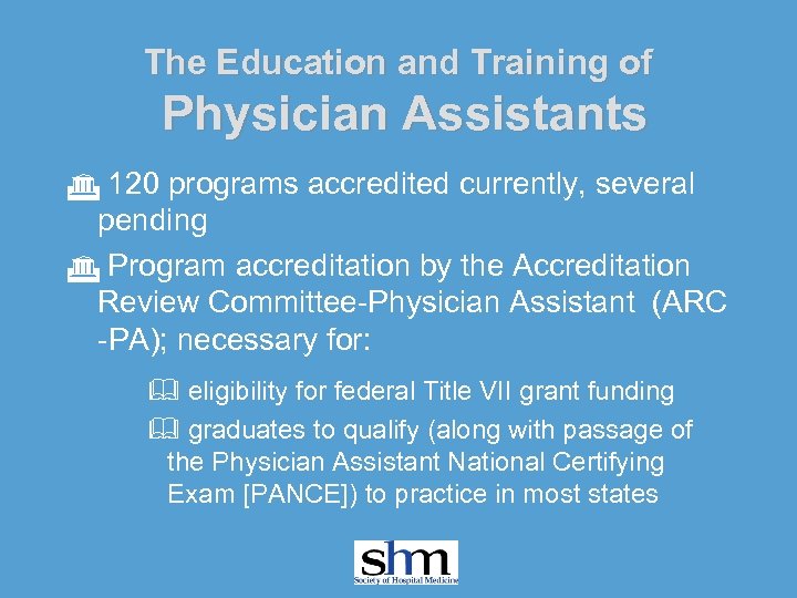 The Education and Training of Physician Assistants G 120 programs accredited currently, several pending