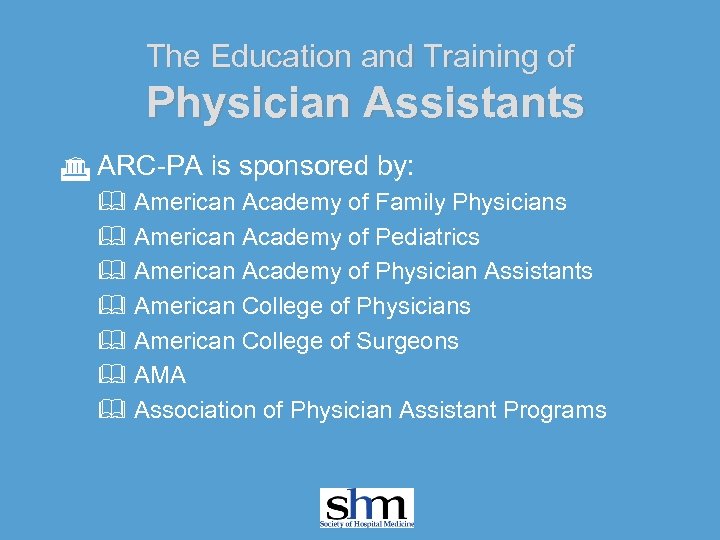 The Education and Training of Physician Assistants G ARC-PA is sponsored by: & American