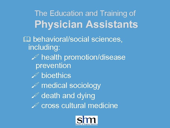The Education and Training of Physician Assistants & behavioral/social sciences, including: health promotion/disease prevention