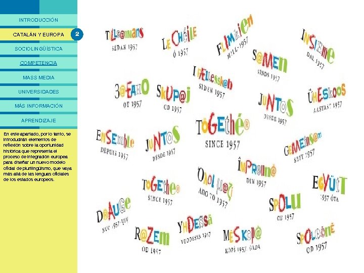 PRESENTACIÓ INTRODUCCIÓN CATALÁN Y EUROPA 2 El proceso de construcción europea SOCIOLINGÜÍSTICA COMPETENCIA MASS