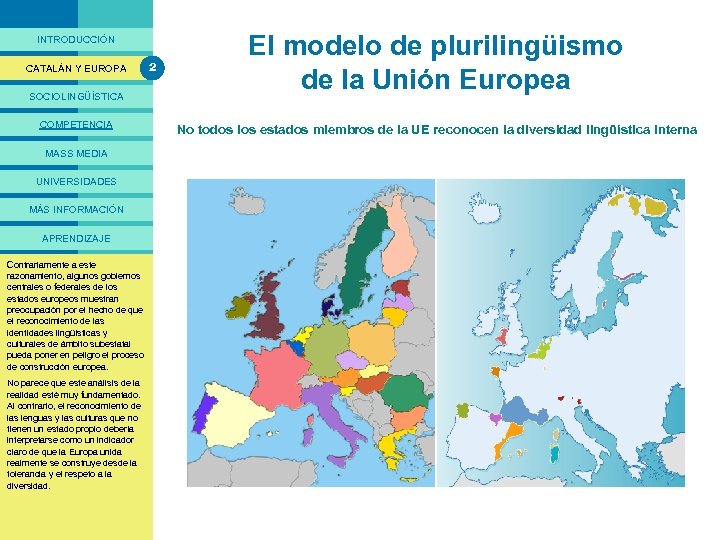 PRESENTACIÓ INTRODUCCIÓN CATALÁN Y EUROPA SOCIOLINGÜÍSTICA COMPETENCIA MASS MEDIA UNIVERSIDADES MÁS INFORMACIÓN APRENDIZAJE Los