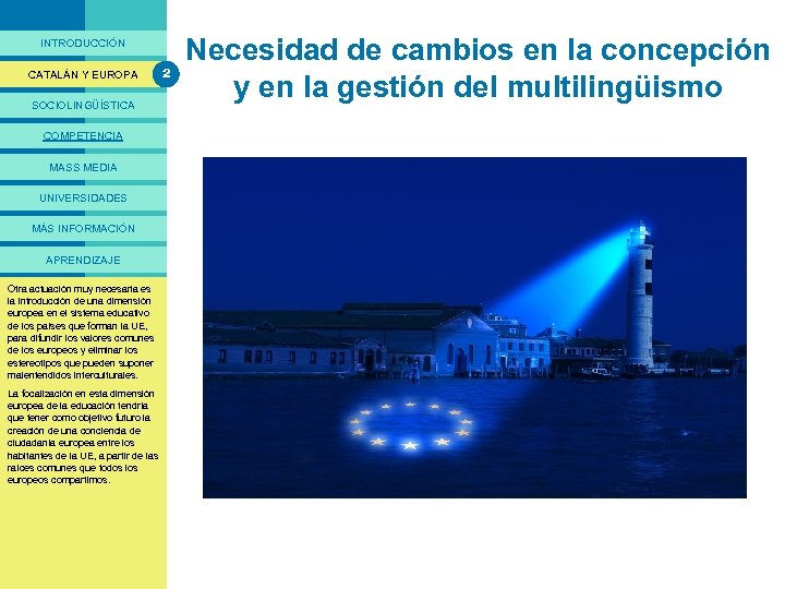 PRESENTACIÓ INTRODUCCIÓN CATALÁN Y EUROPA SOCIOLINGÜÍSTICA COMPETENCIA MASS MEDIA UNIVERSIDADES MÁS INFORMACIÓN APRENDIZAJE El