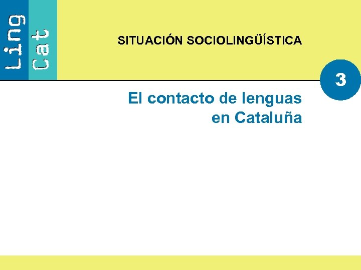 SITUACIÓN SOCIOLINGÜÍSTICA El contacto de lenguas en Cataluña 3 