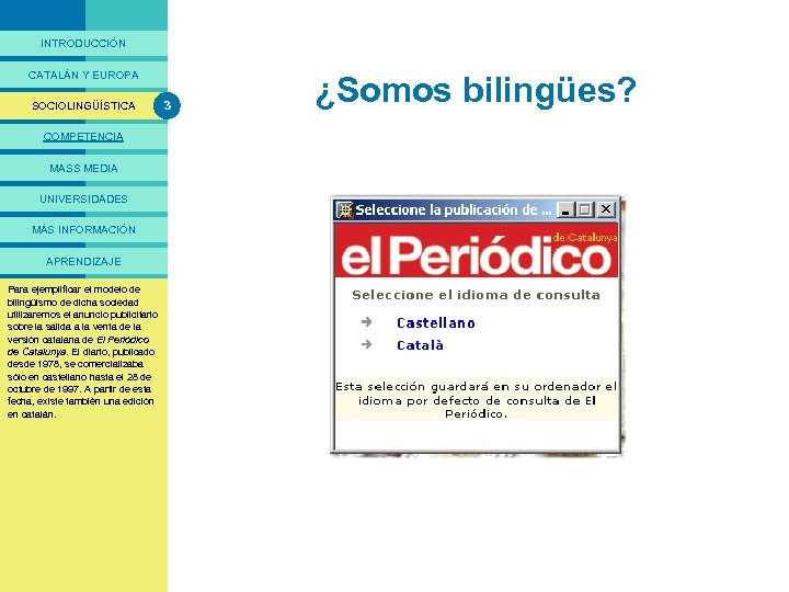 PRESENTACIÓ INTRODUCCIÓN CATALÁN Y EUROPA SOCIOLINGÜÍSTICA COMPETENCIA MASS MEDIA UNIVERSIDADES MÁS INFORMACIÓN APRENDIZAJE Para