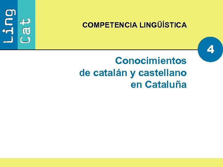 COMPETENCIA LINGÜÍSTICA Conocimientos de catalán y castellano en Cataluña 4 