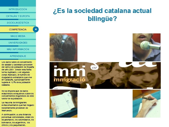 PRESENTACIÓ ¿Es la sociedad catalana actual bilingüe? INTRODUCCIÓN CATALÁN Y EUROPA SOCIOLINGÜÍSTICA COMPETENCIA MASS