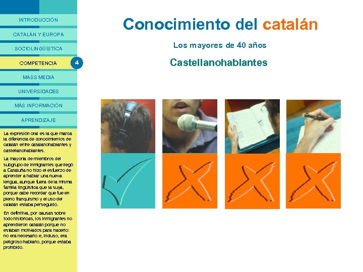 PRESENTACIÓ Conocimiento del catalán INTRODUCCIÓN CATALÁN Y EUROPA Los mayores de 40 años SOCIOLINGÜÍSTICA