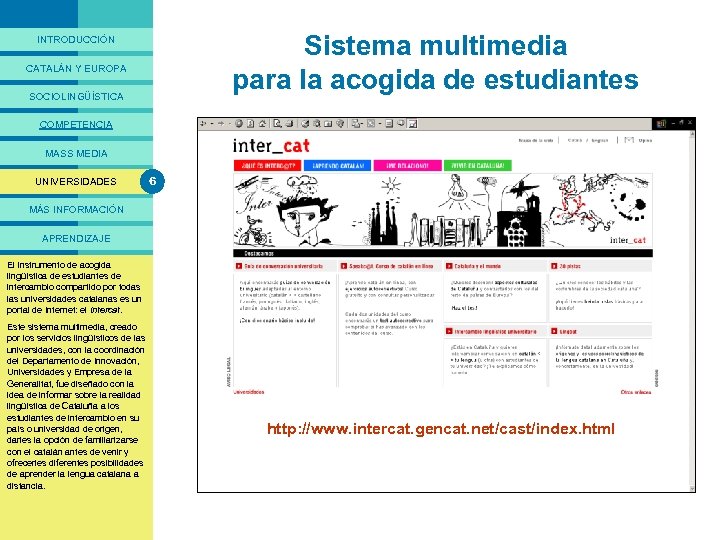 PRESENTACIÓ Sistema multimedia para la acogida de estudiantes INTRODUCCIÓN CATALÁN Y EUROPA SOCIOLINGÜÍSTICA COMPETENCIA